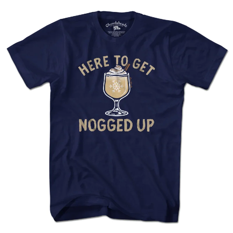 Here To Get Nogged Up T-Shirt