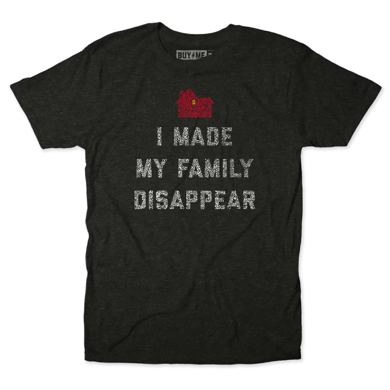 Made My Family Disappear Tee