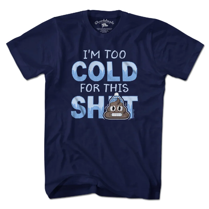 I'm Too Cold For This S--t T-Shirt