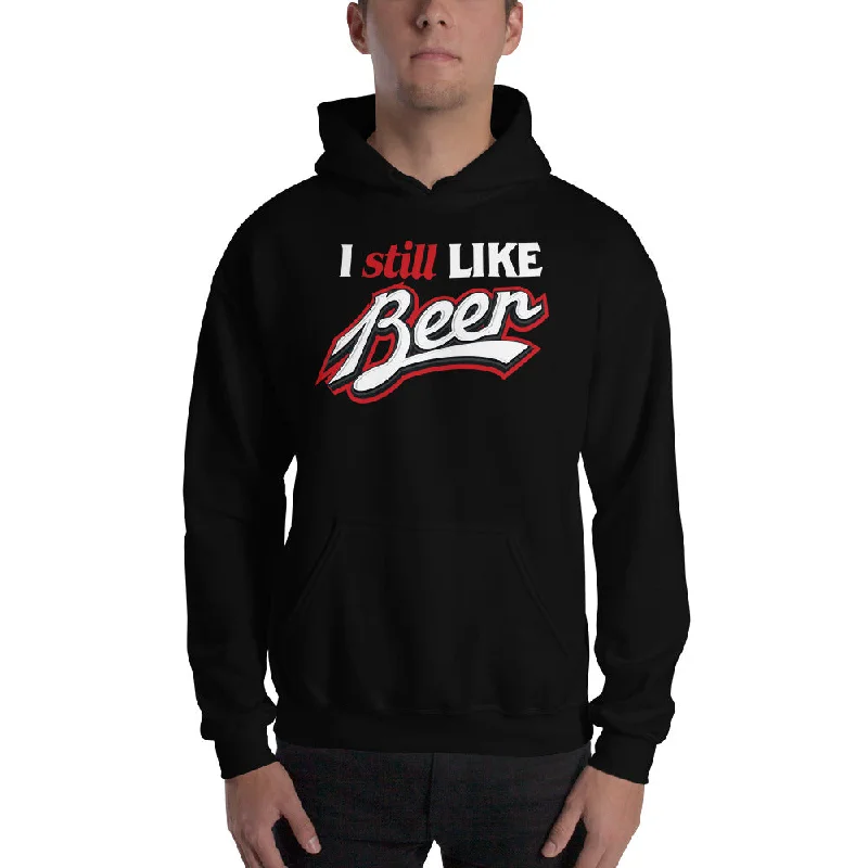 I Still Like Beer Pullover Hooded Sweatshirt